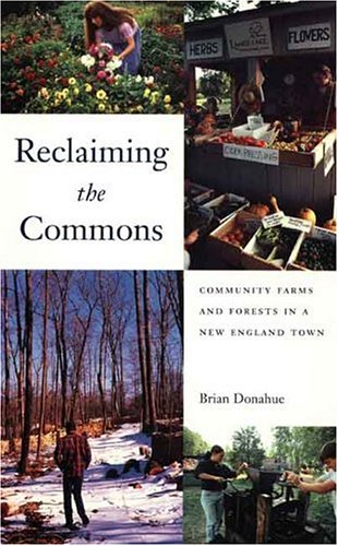 Reclaiming the commons : community farms & forests in a New England town