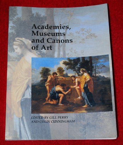 Stock image for Academies, Museums and Canons of Art (Art and Its Histories Series) for sale by SecondSale