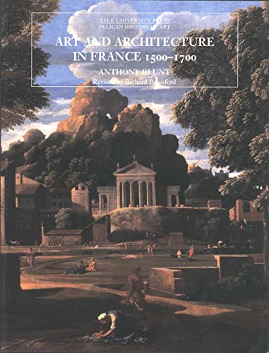 Imagen de archivo de Art and Architecture in France, 1500-1700 (The Yale University Press Pelican History of Art) a la venta por The Maryland Book Bank