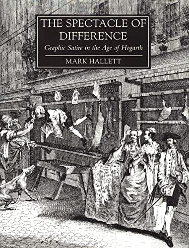 Stock image for The Spectacle of Difference: Graphic Satire in the Age of Hogarth. for sale by Ted Kottler, Bookseller