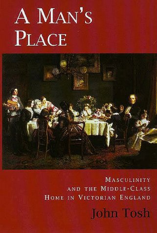 9780300077797: A Man's Place: Masculinity and the Middle-class Home in Victorian England