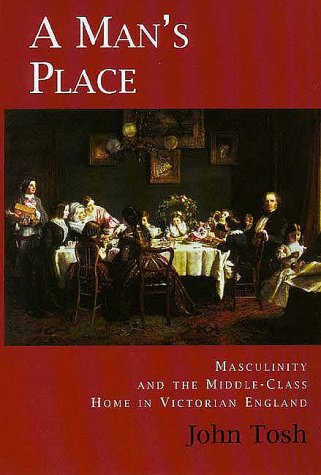 9780300077797: A Man's Place: Masculinity and the Middle-Class Home in Victorian England