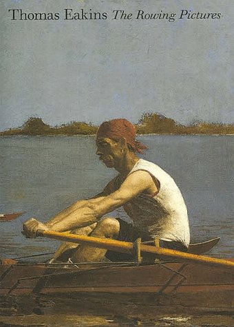 Stock image for Thomas Eakins: The Rowing Pictures for sale by Midtown Scholar Bookstore