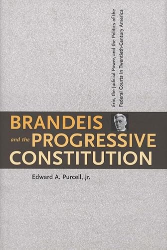 9780300078046: Brandeis and the Progressive Constitution: Erie, the Judicial Power, and the Politics of the Federal Courts in Twentieth-Century America