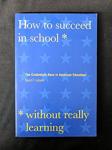 Imagen de archivo de How to Succeed in School Without Really Learning: The Credentials Race in American Education a la venta por Goodwill Books