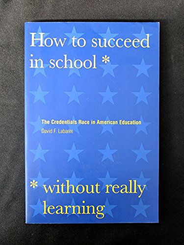 Stock image for How to Succeed in School Without Really Learning : The Credentials Race in American Education for sale by Better World Books