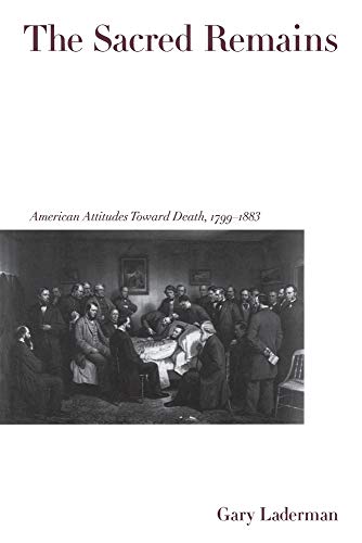 The Sacred Remains: American Attitudes Toward Death, 1799-1883