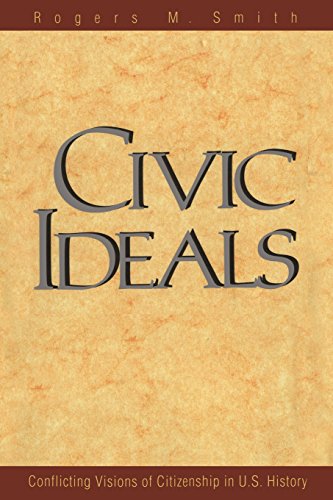 Civic Ideals: Conflicting Visions of Citizenship in U.S. History (The Institution for Social and Policy Studies) (9780300078770) by Smith, Rogers M.