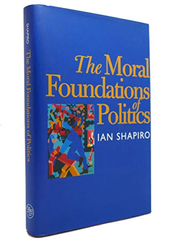9780300079074: The Moral Foundations of Politics (The Institution for Social and Policy St)