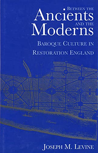 BETWEEN THE ANCIENTS AND THE MODERNS. Baroque culture in Restoration England.