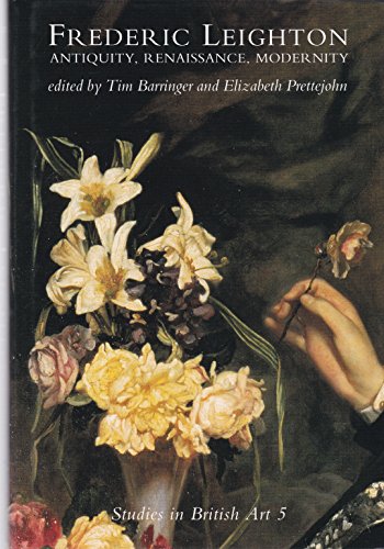 Stock image for Frederic Leighton: Antiquity, Renaissance, Modernity (Studies in British Art) for sale by Midtown Scholar Bookstore