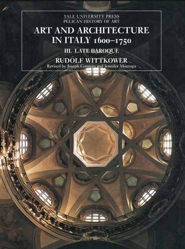 Art and Architecture in Italy, 1600-1750: Volume 3: Late Baroque and Rococo, 1675-1750 (The Yale University Press Pelican Histor) (9780300080018) by Wittkower, Rudolf