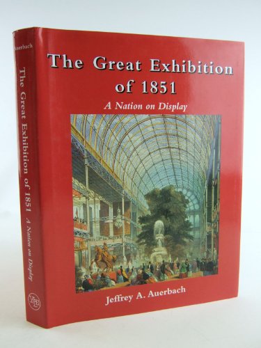 The Great Exhibition of 1851: A Nation on Display - Auerbach, Dr. Jeffrey A.