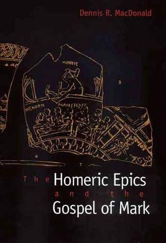 The Homeric Epics and the Gospel of Mark - Dennis R. MacDonald