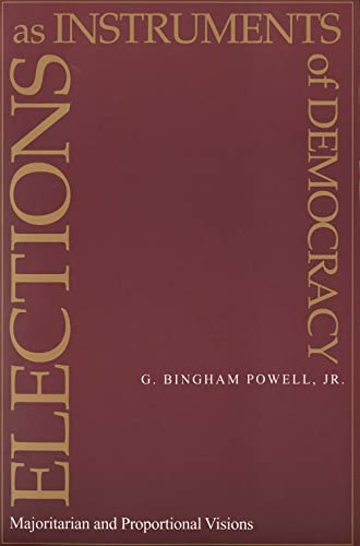 Elections as Instruments of Democracy: Majoritarian and Proportional Visions - G. Powell Jr.