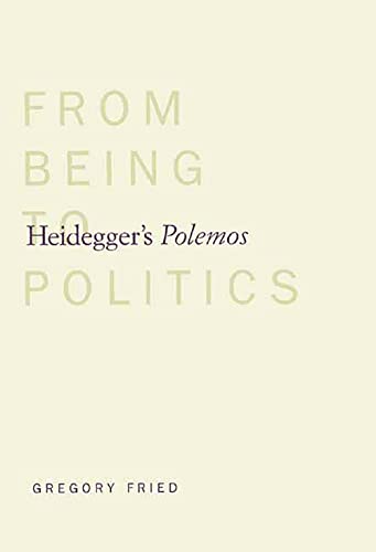 Heidegger's Polemos: From Being to Politics - Gregory Fried