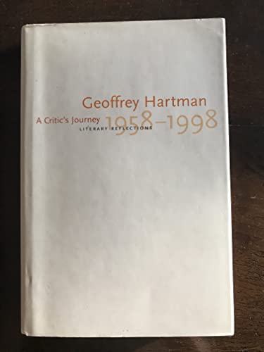 A Critics Journey: Literary Reflections, 1958-1998 - Hartman, Geoffrey H.