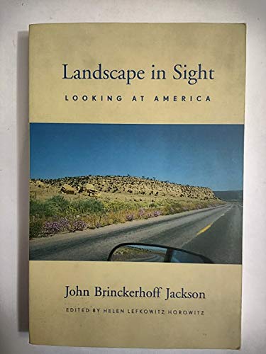 Landscape in Sight: Looking at America - John Brinckerhoff Jackson, Helen Lefkowitz Horowitz,