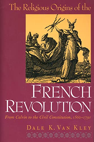 9780300080858: The Religious Origins of the French Revolution – From Calm to the Civil Constitution, 1560–1791 (Paper): From Calvin to the Civil Constitution, 1560-1791