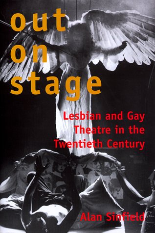 Out on Stage: Lesbian and Gay Theater in the Twentieth Century (9780300081022) by Sinfield, Alan