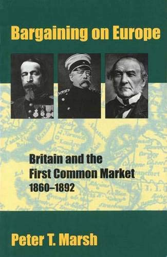 Beispielbild fr Bargaining on Europe : Britain and the First Common Market, 1860-1892 zum Verkauf von Better World Books