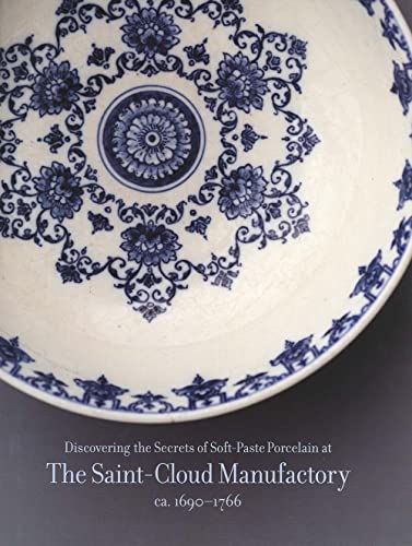 9780300081077: Discovering the Secrets of Soft-Paste Porcelain at the Saint-Cloud Manufactory: Ca. 1690-1766