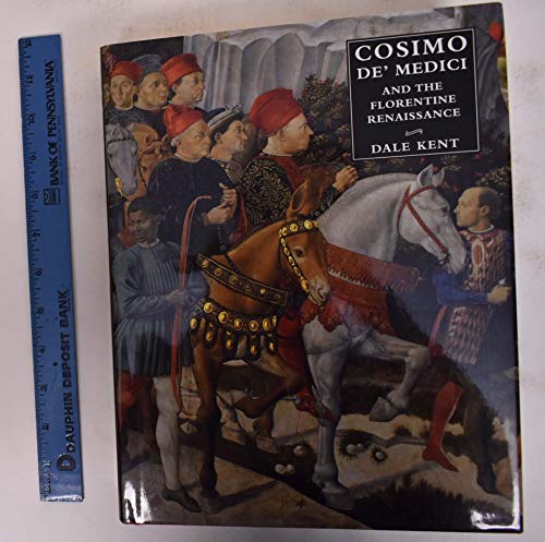 Cosimo De' Medici and the Florentine Renaissance: The Patron's Oeuvre - Kent, Dale