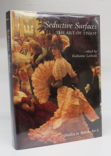 Imagen de archivo de Seductive Surfaces: The Art of Tissot (Studies in British Art) a la venta por Half Price Books Inc.