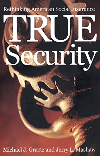 Imagen de archivo de True Security: Rethinking American Social Insurance (The Institution for Social and Policy Studies) a la venta por Wonder Book