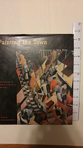Stock image for Painting the Town : Cityscapes of New York : Paintings From the Museum of the City of New York for sale by Weller Book Works, A.B.A.A.