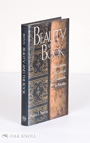 Beauty and the Book. Fine Editions and Cultural Distinction in America. - BENTON, MEGAN L.