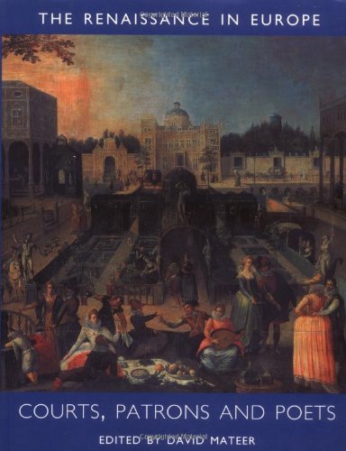 The Renaissance in Europe : : a cultural enquiry : Courts, patrons and poets. - Mateer, David (ed.)