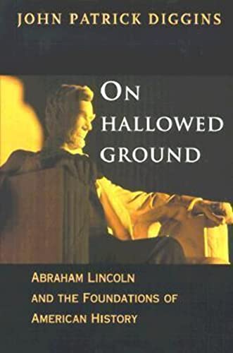 ON HALLOWED GROUND; ABRAHAM LINCOLN AND THE FOUNDATIONS OF AMERICAN HISTORY