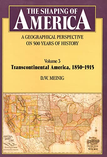 Stock image for The Shaping of America: A Geographical Perspective on 500 Years of History, Volume 3: Transcontinental America, 1850-1915 for sale by SecondSale