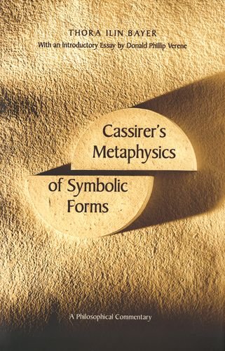 Cassirer's Metaphysics of Symbolic Forms: A Philosophical Commentary - Bayer, Thora Ilin; Cassirer, Ernst Philosophie Der Symbolischen Formen