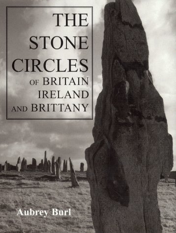 The Stone Circles of Britain, Ireland, and Brittany - Aubrey Burl