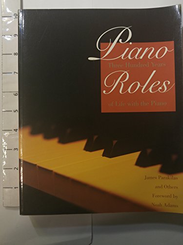 Beispielbild fr Piano Roles: Three Hundred Years of Life with the Piano zum Verkauf von Lexington Books Inc