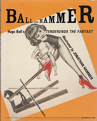 Beispielbild fr Ball and Hammer. Hugo Ball's Tenderenda the Fantast. Illustrated by Jonathan Hammer zum Verkauf von Pallas Books Antiquarian Booksellers