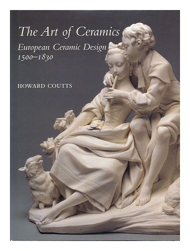 9780300083873: The Art of Ceramics: European Ceramic Design 1500-1830