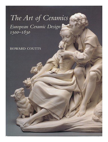 The Art of Ceramics: European Ceramic Design 1500-1830