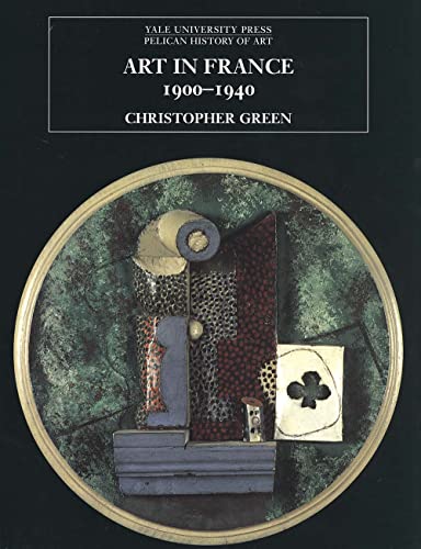 9780300084016: Art in France, 1900–1940 (The Yale University Press Pelican History of Art Series)