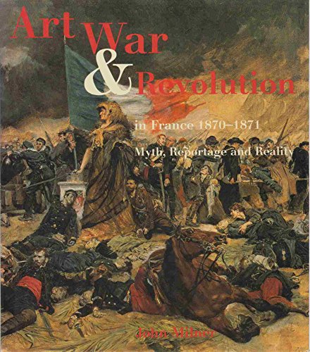 Stock image for Art, War and Revolution in France 1870-1871: Myth, Reportage and Reality for sale by BooksRun