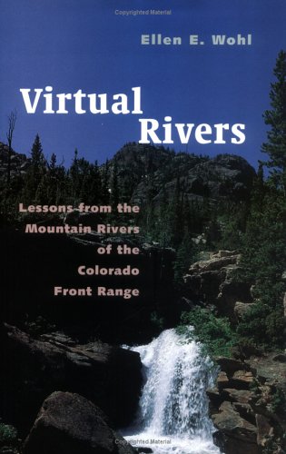 Beispielbild fr Virtual Rivers : Lessons from the Mountain Rivers of the Colorado Front Range zum Verkauf von Better World Books