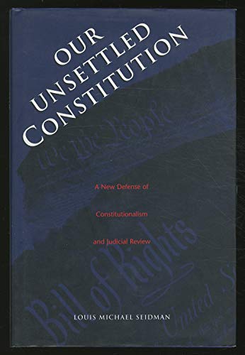 Beispielbild fr Our Unsettled Constitution: A New Defense of Constitutionalism and Judicial Review zum Verkauf von SecondSale