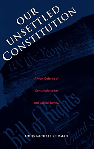 Stock image for Our Unsettled Constitution: A New Defense of Constitutionalism and Judicial Review for sale by SecondSale