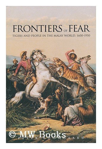 Imagen de archivo de Frontiers of Fear: Tigers and People in the Malay World, 1600-1950 a la venta por Irish Booksellers