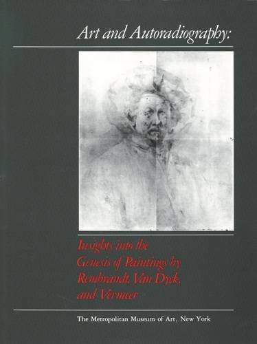 9780300085723: Art and Autoradiography: Insights into the Genesis of Paintings by Rembrant, Van Dyke and Vermeer