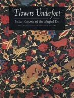 Flowers Underfoot Indian Carpets of the Mughal Era