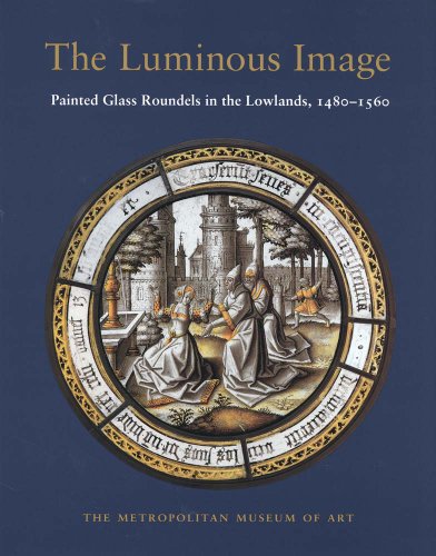 Stock image for The Luminous Image Painted Glass Roundels in the Lowlands, 1480-1560 for sale by Black Cat Books