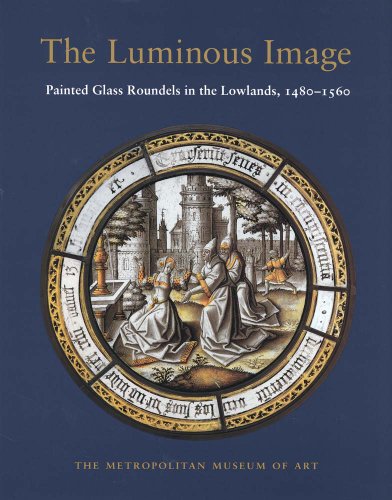 Stock image for The Luminous Image Painted Glass Roundels in the Lowlands, 1480-1560